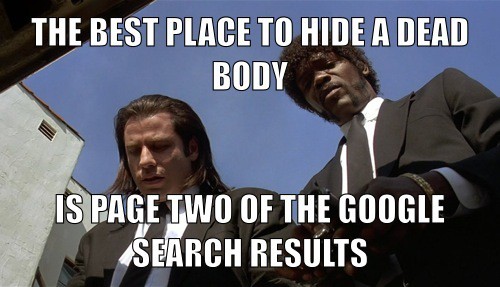 Get to the top of Google | SERP SEO meme | "The best place to hide a dead body is page two of the Google search results"